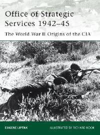 Office of Strategic Services 1942-45: The World War II Origins of the CIA