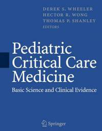 Pediatric Critical Care Medicine: Basic Science and Clinical Evidence