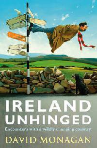 Ireland Unhinged: Encounters with a Wildly Changing Country