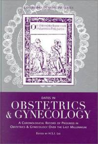 Dates in Obstetrics and Gynecology: A Chronological Record of Progress In Obstetrics and Gynecology Over The Last Millennium