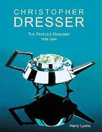 Christopher Dresser: The Peoples Designer 1834-1904