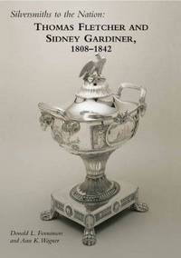 Silversmiths to the Nation: Thomas Fletcher and Sidney Gardiner, 1808-1842