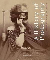 A History of Photography: The Musee d'Orsay Collection 1839-1925