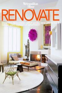 Renovate: What the Pros Know About Giving New Life to Your House, Loft, Condo, or Apartment