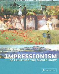 Impressionism: 50 Paintings You Should Know