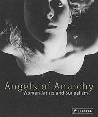 Angels of Anarchy: Women Artists and Surrealism