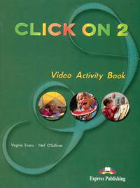 Click On 2. Video Activity Book. Elementary. Рабочая тетрадь к видеокурсу
