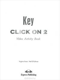 Click On 2. Video Activity Book Key. Elementary. Ответы к рабочей тетради к видеокурсу