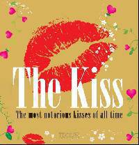 The Kiss: The Most Notorious Kisses of All Time