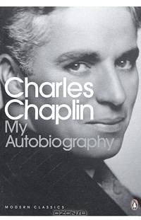 Charles Chaplin. My Autobiography