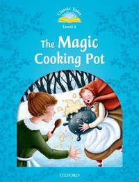 Classic Tales. Second Edition. Level 1. Magic Cooking Pot