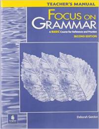 Focus on Grammar – 2Ed Basic Course for Reference and Practice Teacher’s Manual