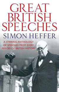 Great British Speeches: A Stirring Anthology of Speeches from Every Period of British History