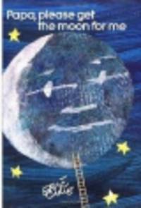 Papa, Please Get the Moon for Me (HB) illustr.