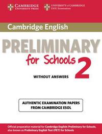 Cambridge English Preliminary for Schools 2. Student's Book without Answers: Authentic Examination Papers from Cambridge ESOL