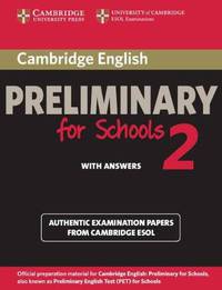 Cambridge English Preliminary for Schools 2 Student's Book with Answers: Authentic Examination Papers from Cambridge ESOL