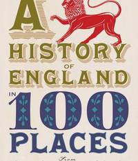 History of England in 100 Places: From Stonehenge to the Gherkin