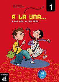 A la una, a las dos, a las tres 1. Libro del alumno