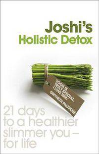 Joshi's Holistic Detox: 21 Days to a Healthier, Slimmer You, for Life