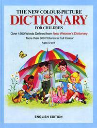 The new colour-picture Dictionary for children. Over 1500 Words Defined from New Webster's Dictionary. More than 800 Pictures in Full Colour. Ages 5 to 9