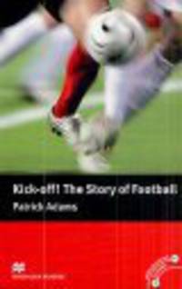 Mac Readers Pre-intermediate : Kick Off! The Story of Football