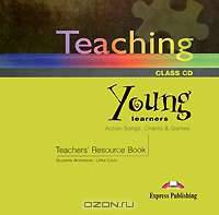 Teaching Young Learners: Action Songs, Chants & Games: Teacher