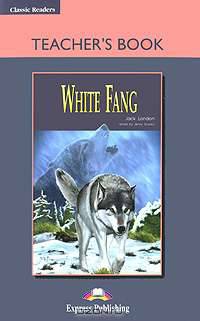 White Fang. Teacher's Book. Книга для учителя