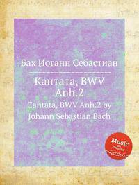 Кантата, BWV Anh.2. Cantata, BWV Anh.2 by Johann Sebastian Bach