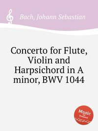 Концерт для флейты, скрипки и клавесина ля минор, BWV 1044. Concerto for Flute, Violin and Harpsichord in A minor, BWV 1044 by Johann Sebastian Bach