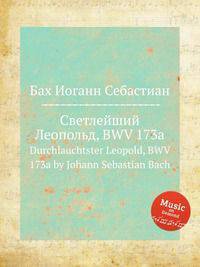 Светлейший Леопольд, BWV 173a. Durchlauchtster Leopold, BWV 173a by Johann Sebastian Bach