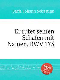 Он стадо свое по имени зовет, BWV 175. Er rufet seinen Schafen mit Namen, BWV 175 by Johann Sebastian Bach
