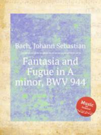 Фантазия и фуга ля минор, BWV 944. Fantasia and Fugue in A minor, BWV 944 by Johann Sebastian Bach