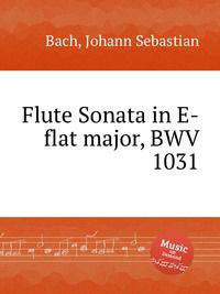 Соната для флейты ми-бемоль мажор, BWV 1031. Flute Sonata in E-flat major, BWV 1031 by Johann Sebastian Bach
