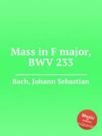Месса фа мажор, BWV 233. Mass in F major, BWV 233 by Johann Sebastian Bach