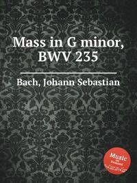 Месса соль минор, BWV 235. Mass in G minor, BWV 235 by Johann Sebastian Bach