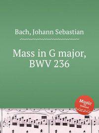 Месса соль мажор, BWV 236. Mass in G major, BWV 236 by Johann Sebastian Bach