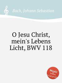 О Иисусе Христе, Свет жизни моей, BWV 118. O Jesu Christ, mein`s Lebens Licht, BWV 118 by Johann Sebastian Bach
