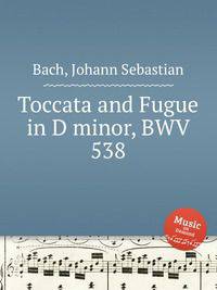 Токката и фуга ре минор, BWV 538. Toccata and Fugue in D minor, BWV 538 by Johann Sebastian Bach