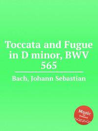 Токката и фуга ре минор, BWV 565. Toccata and Fugue in D minor, BWV 565 by Johann Sebastian Bach