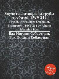 Звучите, литавры, и трубы трубите!, BWV 214. TГ¶net, ihr Pauken! Erschallet, Trompeten!, BWV 214 by Johann Sebastian Bach