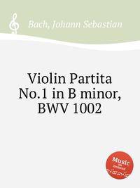 Скрипичная партита No.1 си минор, BWV 1002. Violin Partita No.1 in B minor, BWV 1002 by Johann Sebastian Bach