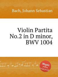 Скрипичная партита No.2 ре минор, BWV 1004. Violin Partita No.2 in D minor, BWV 1004 by Johann Sebastian Bach