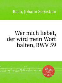 Кто любит Меня, тот соблюдёт слово Мое, BWV 59. Wer mich liebet, der wird mein Wort halten, BWV 59 by Johann Sebastian Bach