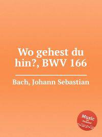 Куда идёшь?, BWV 166. Wo gehest du hin?, BWV 166 by Johann Sebastian Bach
