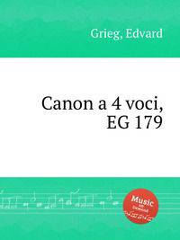 Канон на 4 голоса, EG 179. Canon a 4 voci, EG 179 by Grieg, Edvard