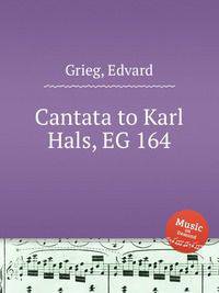 Кантата Карлу Галсу, EG 164. Cantata to Karl Hals, EG 164 by Grieg, Edvard