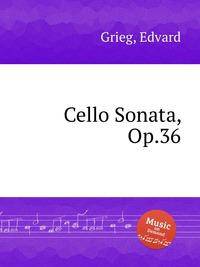 Соната для виолончели, Op.36. Cello Sonata, Op.36 by Grieg, Edvard
