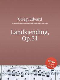 Признание земли, Op.31. Landkjending, Op.31 by Grieg, Edvard