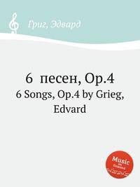 6 песен, Op.4. 6 Songs, Op.4 by Grieg, Edvard
