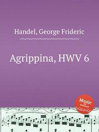 Агриппина, HWV 6. Agrippina, HWV 6 by George Frideric Handel